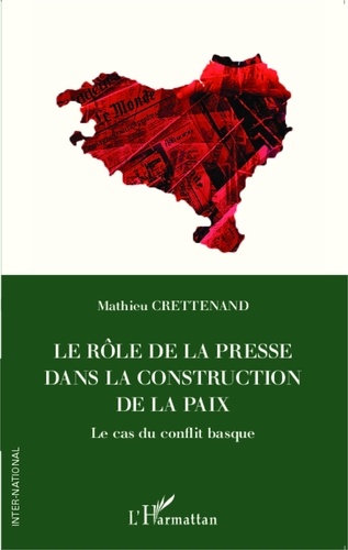 Mathieu Crettenand - Le rôle de la presse dans la construction de la paix - Le cas du conflit basque.