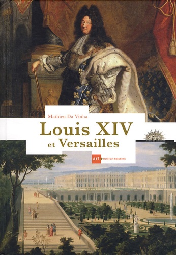 Mathieu Da Vinha - Louis XIV et Versailles.