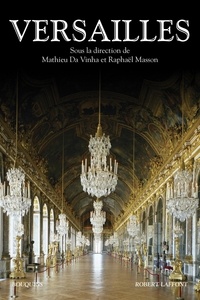 Mathieu Da Vinha et Raphaël Masson - Versailles - Histoire, dictionnaire et anthologie.