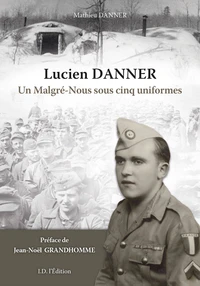 Lucien Danner, un "Malgré-Nous" sous cinq uniformes