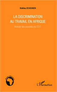 Mathieu Dehoumon - La discrimination au travail en Afrique - Analyse des procédés de l'O.I.T..