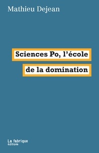 Mathieu Dejean - Sciences Po, l'école de la domination.