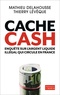 Mathieu Delahousse et Thierry Lévêque - Cache Cash - Enquête sur l'argent liquide illégal qui circule en France.