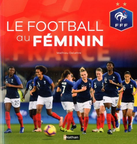 Le football au féminin de Mathieu Delattre - Grand Format - Livre - Decitre