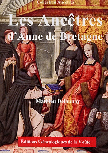 Mathieu Delaunay - Les ancêtres d'Anne de Bretagne.