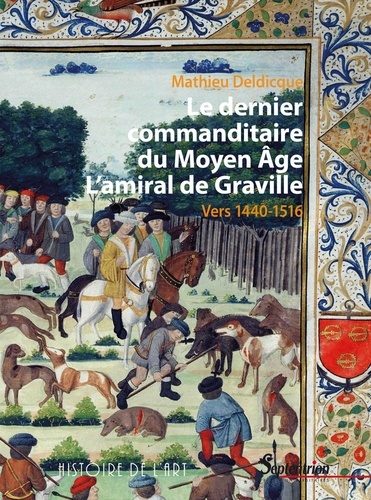 Le dernier commanditaire du Moyen Age. L'amiral de Graville - Vers 1440-1516