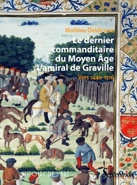 Téléchargement de livres audio sur ipod touch Le dernier commanditaire du Moyen Age  - L'amiral de Graville - Vers 1440-1516 par Mathieu Deldicque  9782757434031