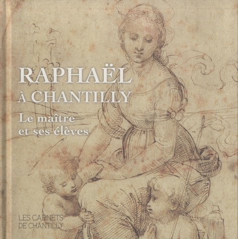 Raphaël à Chantilly. Le maître et ses élèves