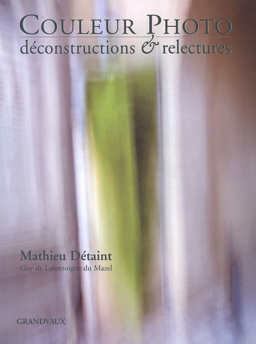 Mathieu Détaint - Couleur Photo déconstructions et relectures.