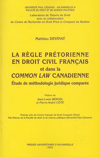 Mathieu Devinat - La règle prétorienne en droit civil français et dans la common law canadienne - Etude de méthodologie juridique comparée.