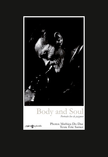 Mathieu Do Duc et Eric Sarner - Body and Soul - Portraits live de jazzmen, coffret 12 photos/1 texte.