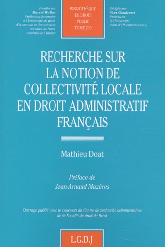 Mathieu Doat - Recherche Sur La Notion De Collectivite Locale En Droit Administratif Francais.