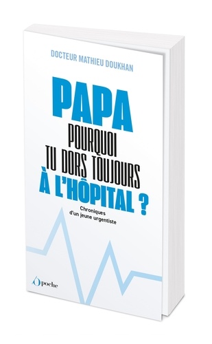 "Papa, pourquoi tu dors toujours à l'hôpital ?". Chroniques d'un jeune urgentiste