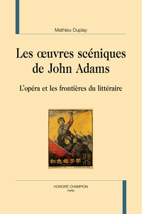 Mathieu Duplay - Les oeuvres scéniques de John Adams - L'opéra et les frontières du littéraire.