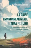Mathieu Farina - La crise environnementale n'aura pas lieu - Comprendre, éduquer, changer l'avenir.