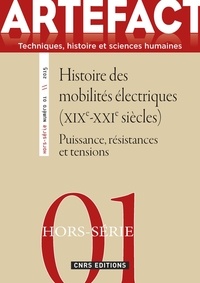 Mathieu Flonneau et Arnaud Passalacqua - Artefact Hors-série N° 1/2015 : Histoire des mobilités électriques (XIXe-XXIe siècles) - Puissance, résistances et tensions.