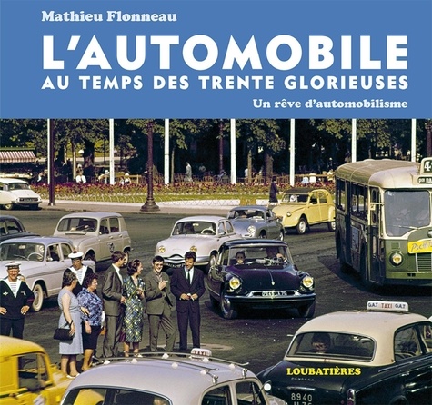 Mathieu Flonneau - L'automobile au temps des Trente Glorieuses - Un rêve d'automobilisme.