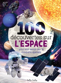 Mathieu Fortin et Marie-Eve Côté - 100 découvertes sur l'espace - Pour tout savoir sur la conquête spatiale.