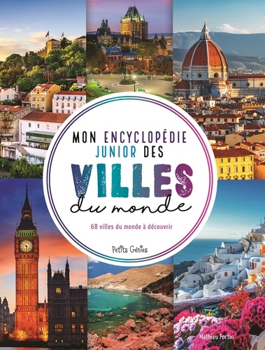 Mathieu Fortin - Mon encyclopédie junior des villes du monde - 68 villes du monde à découvrir.