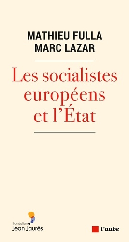 Les socialistes européens et l’Etat (XXe-XXIe siècle). Une histoire transnationale et comparée