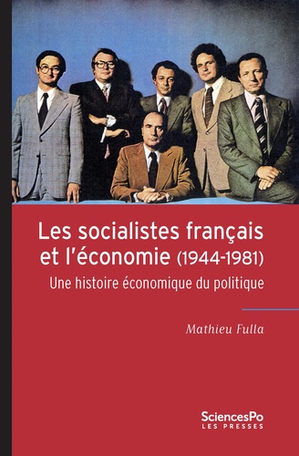 Les socialistes français et l'économie (1944-1981). Une histoire économique du politique