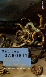Mathieu Gaborit - Le cycle des Ombres Tome 2 : Les cendres de la colère.