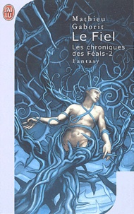 Mathieu Gaborit - Les chroniques des Féals Tome 2 : Le fiel.