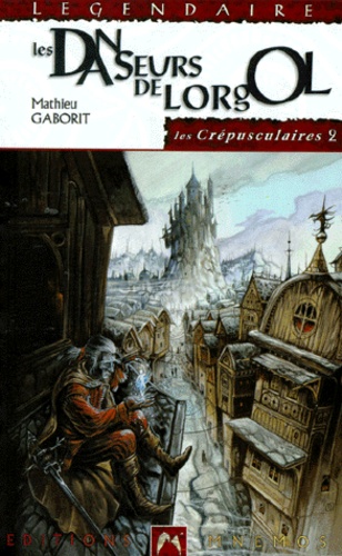 Mathieu Gaborit - Les Crepusculaires Tome 2 : Les Danseurs De Lorgol.