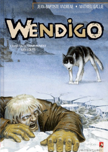 Wendigo N°1 : Celui Qu'Accompagnent Les Loups