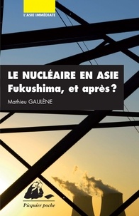 Mathieu Gaulène - Le nucléaire en Asie - Fukushima et après ?.