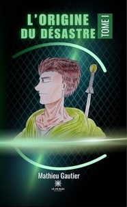 Livre en espagnol à télécharger gratuitement L’origine du désastre - Tome I par Mathieu Gautier 9791042256616 DJVU (French Edition)