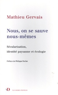Mathieu Gervais - Nous, on se sauve nous-mêmes - Sécularisation, identité paysanne et écologie.