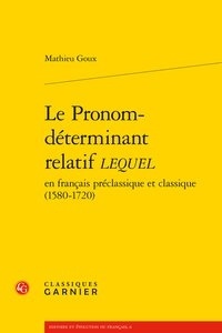 Livres réels à télécharger gratuitement Le Pronom-déterminant relatif lequel en français préclassique et classique (1580-1720) 9782406097907 iBook RTF par Mathieu Goux