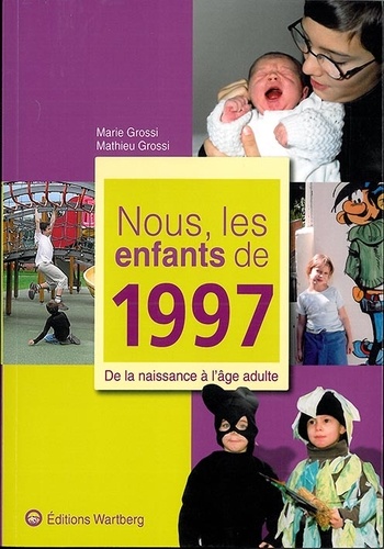 Mathieu Grossi et Marie Grossi - Nous, les enfants de 1997 - De la naissance à l'âge adulte.