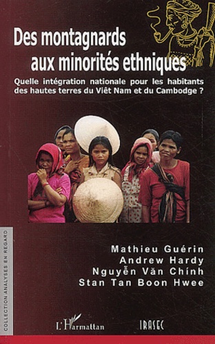 Des montagnards aux minorités ethniques. Quelle intégration nationale pour les habitants des hautes terres du Viêt Nam et du Cambodge ?