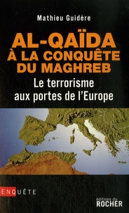 Mathieu Guidère - Al-Qaïda à la conquête du Maghreb - Le terrorisme aux portes de l'Europe.