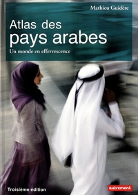 Mathieu Guidère et Lynne Franjié - Atlas des pays arabes - Un monde en effervescence.