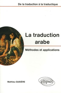 Mathieu Guidère - La traduction arabe - Méthodes et applications, De la traduction à la traductique.