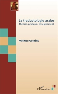 Mathieu Guidère - La traductologie arabe - Théorie, pratique, enseignement.