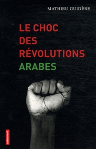 Mathieu Guidère - Le choc des révolutions arabes.