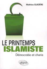 Mathieu Guidère - Le printemps islamiste - Démocratie et charia.