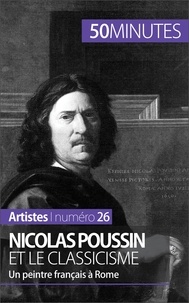 Mathieu Guitonneau - Nicolas Poussin et le classicisme - Un peintre Français à Rome.