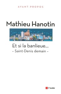 Mathieu Hanotin - Et si la banlieue... - Saint-Denis demain.