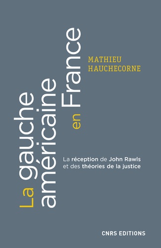 La gauche américaine en France. La réception française de John Rawls et des théories de la justice (1971-2010)