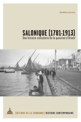 Salonique (1781-1913). Une histoire consulaire de la question d'Orient