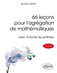 Mathieu Kieffer - 66 leçons pour l'agrégation de mathématiques avec 10 fiches de synthèse.