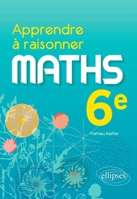 Rapidshare ebook gratuit télécharger Apprendre à raisonner Maths 6e par Mathieu Kieffer