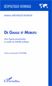Mathieu Kirongozi Bometa - De Gaulle et Mobutu - Deux figures paradoxales en quête de stabilité politique.