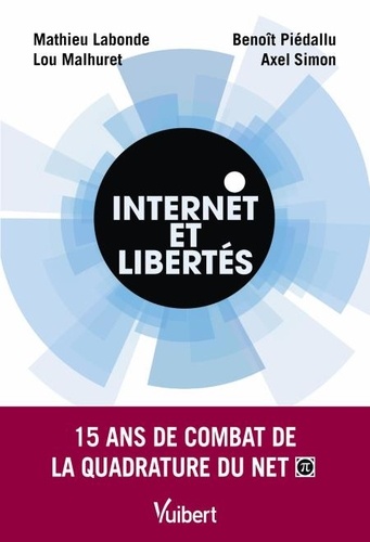 Internet et libertés. 15 ans de combat de la Quadrature du net