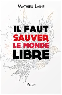 Mathieu Laine - Il faut sauver le monde libre.
